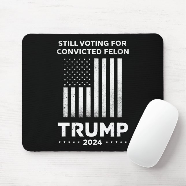 Still Voting for Convicted Felon Trump 2024  Mouse Pad (With Mouse)