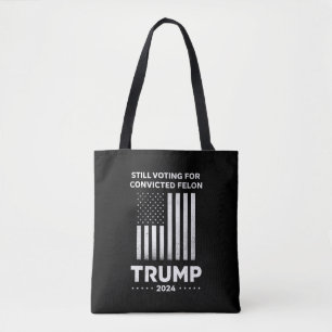 Still Voting for Convicted Felon Trump 2024 Tote Bag