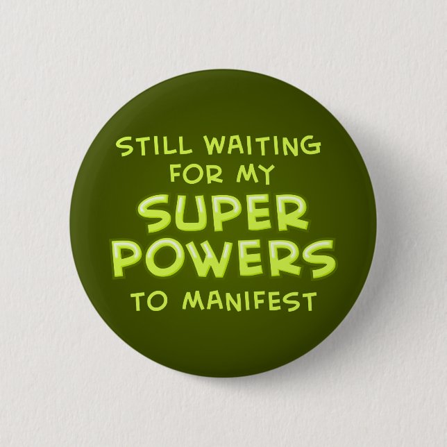 Still Waiting For My Super Powers To Manifest 2 Inch Round Button (Front)