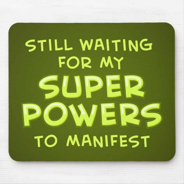 Still Waiting For My Super Powers To Manifest Mouse Pad (Front)