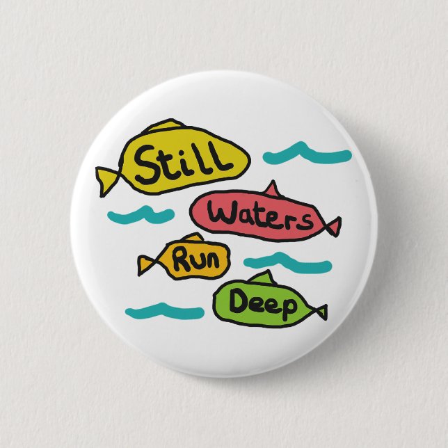 Still Waters Run Deep 2 Inch Round Button (Front)