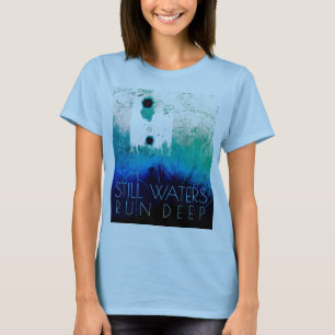 "Still Waters Run Deep" Blue Aqua Inspirational T-Shirt