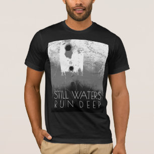 "Still Waters Run Deep" Grey Black Inspirational T-Shirt