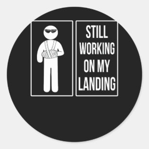Still Working On My Landing Broken Arm Cast Recove Classic Round Sticker