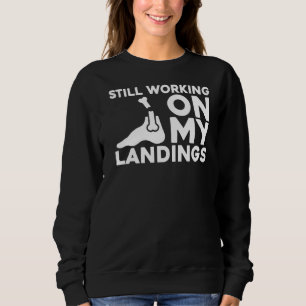 Still Working On My Landings Funny Broken Foot Sweatshirt