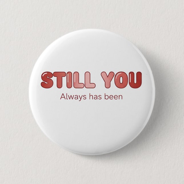 Still You - Always Has Been 2 Inch Round Button (Front)