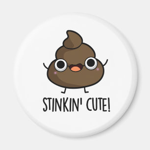 Stinkin Cute Funny Poo Pun  Magnet