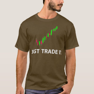 Stock FX Trading Tees - JUST TRADE IT Funny