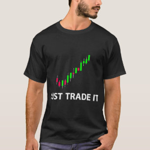 Stock & FX Trading Tees - JUST TRADE IT Funny Stoc