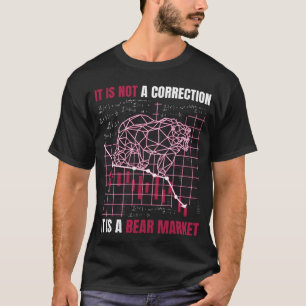 Stock market It s not a correction it s a bear mar T-Shirt