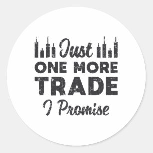 Stock Market Just One More Trade I Promise Stock Classic Round Sticker