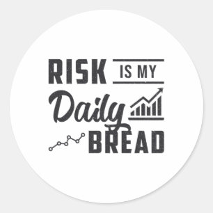 Stock Market Risk Is My Daily Bread Trader Trading Classic Round Sticker