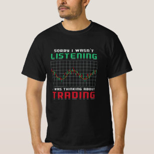 Stock Market Sorry I Wasn't Listening Bear Trader T-Shirt