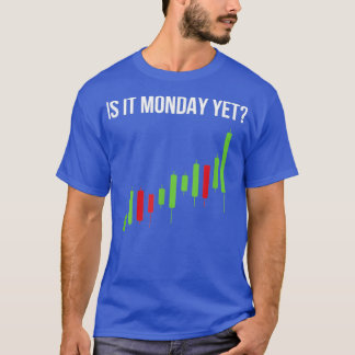 Stock Market Trading Is It Monday Yet Trader T-Shirt