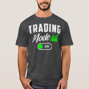 Stock Trading Mode On Day Traders Day Trading T-Shirt