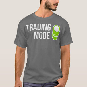 Stock Trading Mode On Day Trading Stock Traders T-Shirt