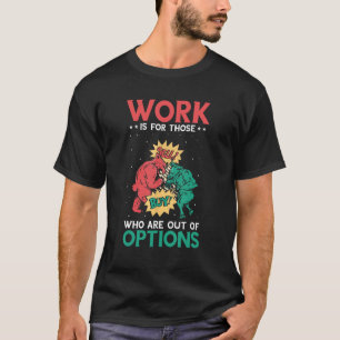 Stock Trading Work Is For Those Out Of Options Day T-Shirt