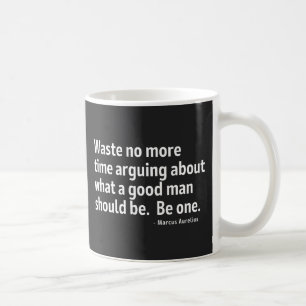 Stoicism Waste No More Time Arguing What A  Coffee Mug