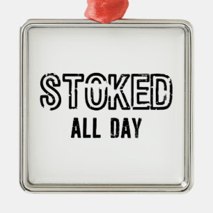 Stoked All Day Metal Ornament