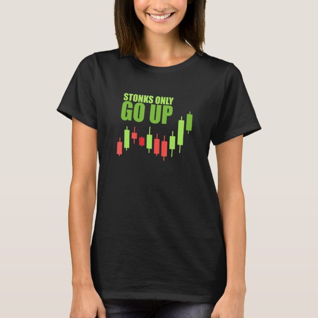 Stonks Only Go Up Trader Stock Meme Investor Tradi T-Shirt (Front)