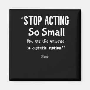 Stop Acting So Small Rumi Saying Quote Positive  . Magnet
