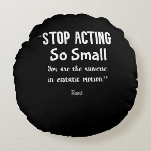 Stop Acting So Small Rumi Saying Quote Positive . Round Pillow
