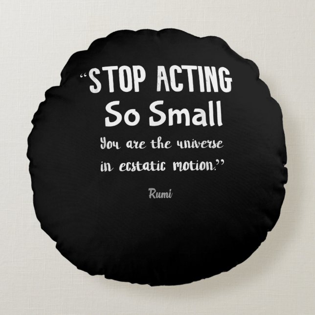 Stop Acting So Small Rumi Saying Quote Positive  . Round Pillow (Front)