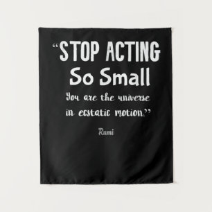 Stop Acting So Small Rumi Saying Quote Positive  . Tapestry