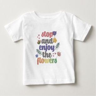 Stop and Enjoy the Flowers Baby T-Shirt