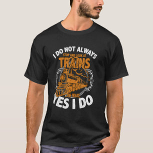 Stop And Look At Trains Locomotive Railroad  Train T-Shirt