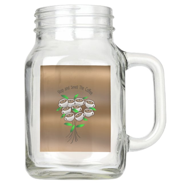 Stop and Smell The Coffee Mason Jar Mug (Front)