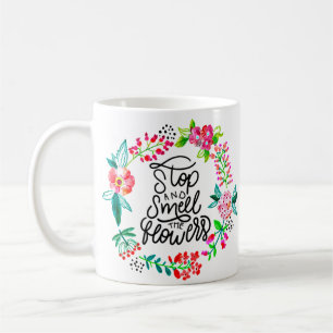 Stop and smell the flowers  coffee mug