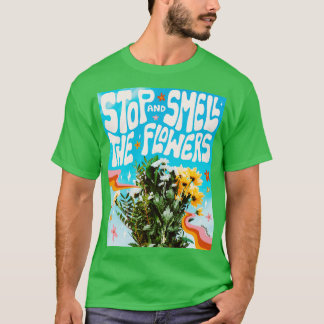Stop and Smell the Flowers T-Shirt