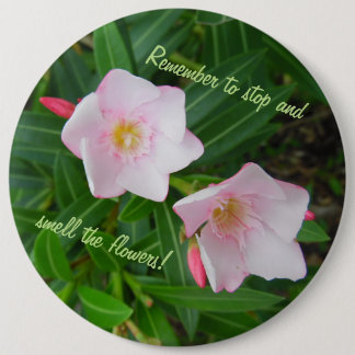 Stop and Smell the Pink Flowers 6 Inch Round Button