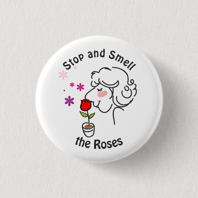 Stop and Smell the Roses 1 Inch Round Button (Front)