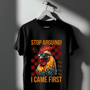 Stop Arguing I Came First Funny Rooster Design T-Shirt