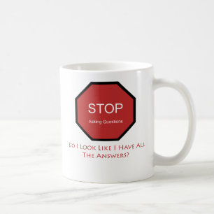 Stop Asking Questions Coffee Mug