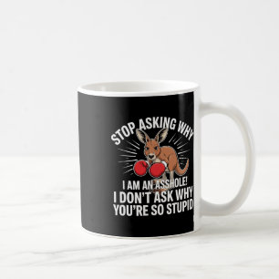 Stop Asking Why I Am An Hole  Coffee Mug