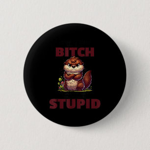 Stop Asking Why I'm A Btch I Don't Ask Why You're 2 Inch Round Button