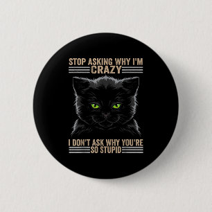 Stop Asking Why Im Crazy Cat 2 Inch Round Button