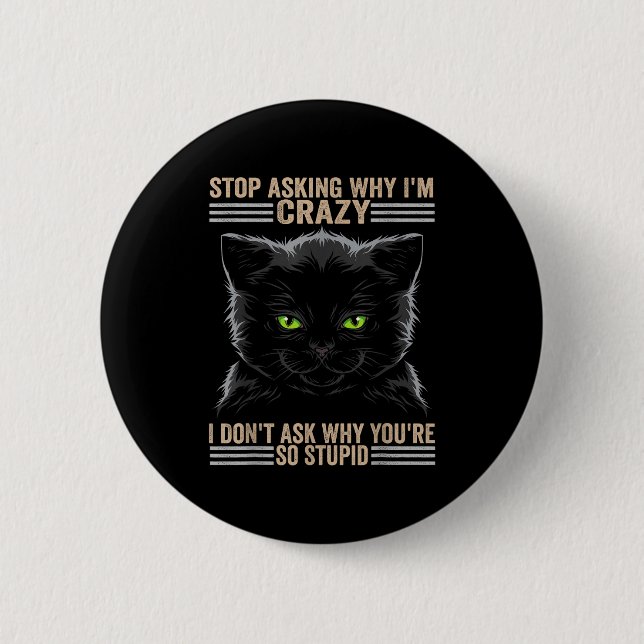 Stop Asking Why Im Crazy Cat  2 Inch Round Button (Front)
