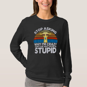 Stop Asking Why I'm Crazy Goat For Men Women T-Shirt