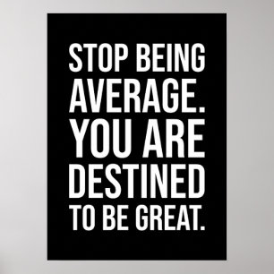 Stop Being Average, You're Destined To Be Great Poster