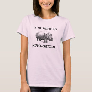 Stop Being So Hippo-Critical Funny Hippo T-Shirt