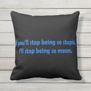 Stop Being Stupid Funny Dark Humour Word Art Throw Pillow