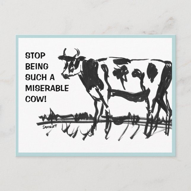 Stop Being Such a Miserable Cow!  Postcard (Front)