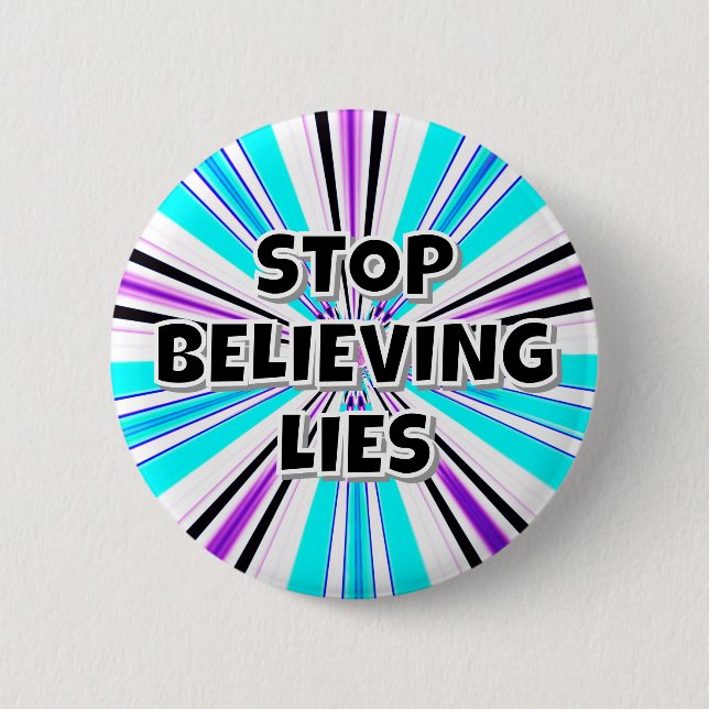 STOP BELIEVING LIES 2 INCH ROUND BUTTON (Front)
