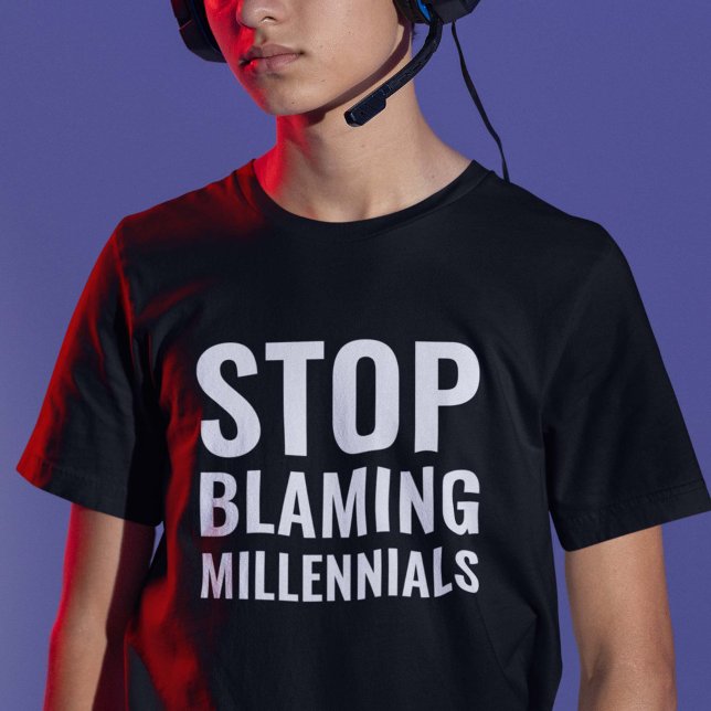 Stop Blaming Millennials T-Shirt (Creator Uploaded)