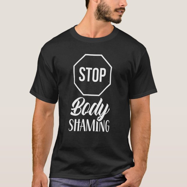 Stop Body Shaming Appearance Mocking End T-Shirt (Front)