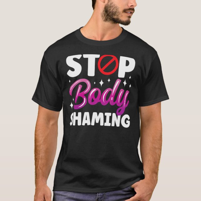 Stop Body Shaming Mocking Appearance End T-Shirt (Front)